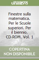 Finestre sulla matematica. Per le Scuole superiori. Per il biennio. CD-ROM. Vol. 1 libro