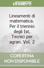 Lineamenti di matematica. Per il triennio degli Ist. Tecnici per agrari. Vol. 2 libro