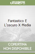 Fantastico E L'oscuro X Media libro