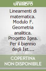 Lineamenti di matematica. Modulo F. Geometria analitica. Progetto Igea. Per il biennio degli Ist. tecnici commerciali e il Liceo tecnico libro