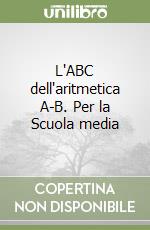 L'ABC dell'aritmetica A-B. Per la Scuola media libro