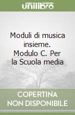 Moduli di musica insieme. Modulo C. Per la Scuola media libro