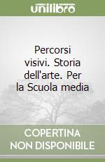 Percorsi visivi. Storia dell'arte. Per la Scuola media libro