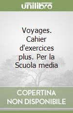 Voyages. Cahier d'exercices plus. Per la Scuola media libro