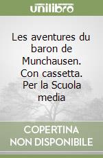 Les aventures du baron de Munchausen. Con cassetta. Per la Scuola media libro