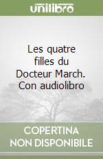 Les quatre filles du Docteur March. Con audiolibro libro