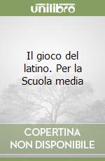 Il gioco del latino. Per la Scuola media libro