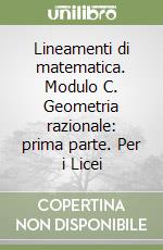 Lineamenti di matematica. Modulo C. Geometria razionale: prima parte. Per i Licei libro