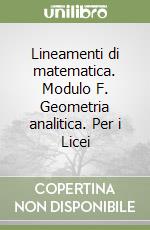 Lineamenti di matematica. Modulo F. Geometria analitica. Per i Licei libro