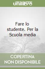 Fare lo studente. Per la Scuola media libro