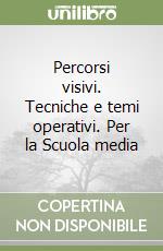 Percorsi visivi. Tecniche e temi operativi. Per la Scuola media libro