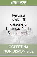 Percorsi visivi. Il garzone di bottega. Per la Scuola media libro