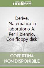 Derive. Matematica in laboratorio A. Per il biennio. Con floppy disk libro