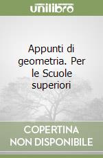 Appunti di geometria. Per le Scuole superiori libro