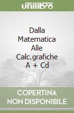 Dalla Matematica Alle Calc.grafiche A + Cd libro