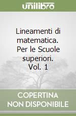 Lineamenti di matematica. Per le Scuole superiori. Vol. 1 libro