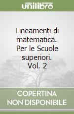 Lineamenti di matematica. Per le Scuole superiori. Vol. 2 libro