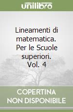 Lineamenti di matematica. Per le Scuole superiori. Vol. 4 libro