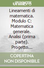 Lineamenti di matematica. Modulo C: Matematica generale. Analisi (prima parte). Progetto Mercurio. Per le Scuole superiori libro