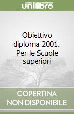 Obiettivo diploma 2001. Per le Scuole superiori