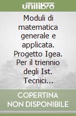 Moduli di matematica generale e applicata. Progetto Igea. Per il triennio degli Ist. Tecnici commerciali. Vol. 1 libro