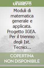 Moduli di matematica generale e applicata. Progetto IGEA. Per il triennio degli Ist. Tecnici commerciali. Vol. 3 libro