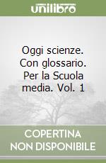 Oggi scienze. Con glossario. Per la Scuola media. Vol. 1 libro