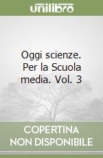 Oggi scienze. Per la Scuola media. Vol. 3 libro