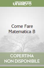 Come Fare Matematica B libro