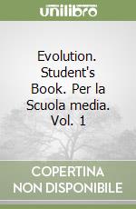 Evolution. Student's Book. Per la Scuola media. Vol. 1 libro