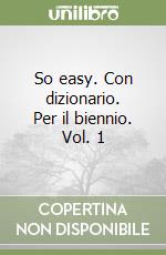So easy. Con dizionario. Per il biennio. Vol. 1 libro