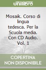 Mosaik. Corso di lingua tedesca. Per la Scuola media. Con CD Audio. Vol. 1 libro