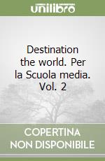 Destination the world. Per la Scuola media. Vol. 2 libro