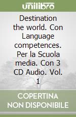 Destination the world. Con Language competences. Per la Scuola media. Con 3 CD Audio. Vol. 1 libro