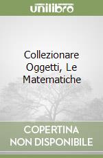 Collezionare Oggetti, Le Matematiche libro