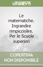 Le matematiche. Ingrandire rimpicciolire. Per le Scuole superiori libro