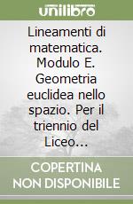 Lineamenti di matematica. Modulo E. Geometria euclidea nello spazio. Per il triennio del Liceo scientifico libro