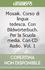 Mosaik. Corso di lingua tedesca. Con Bildwörterbuch. Per la Scuola media. Con CD Audio. Vol. 1 libro