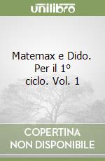 Matemax e Dido. Per il 1° ciclo. Vol. 1 libro