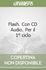 Flash. Con CD Audio. Per il 1° ciclo libro