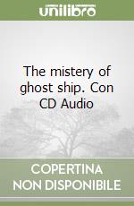 The mistery of ghost ship. Con CD Audio libro