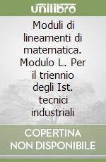 Moduli di lineamenti di matematica. Modulo L. Per il triennio degli Ist. tecnici industriali libro