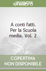 A conti fatti. Per la Scuola media. Vol. 2 libro