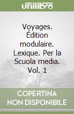 Voyages. Édition modulaire. Lexique. Per la Scuola media. Vol. 1 libro