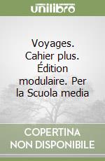 Voyages nouveau. Cahier plus. Per la Scuola media