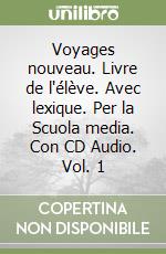 Voyages nouveau. Livre de l'élève. Avec lexique. Per la Scuola media. Con CD Audio. Vol. 1 libro