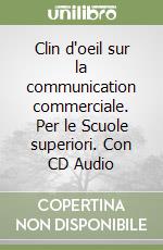 Clin d'oeil sur la communication commerciale. Per le Scuole superiori. Con CD Audio libro