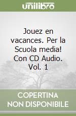 Jouez en vacances. Per la Scuola media! Con CD Audio. Vol. 1 libro