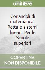 Coriandoli di matematica. Retta e sistemi lineari. Per le Scuole superiori libro