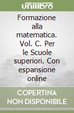 Formazione alla matematica. Vol. C. Per le Scuole superiori. Con espansione online libro